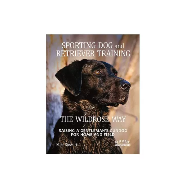 Orvis Sporting Dog And Retriever Training The Wildrose Way | Bird Dog Supplies